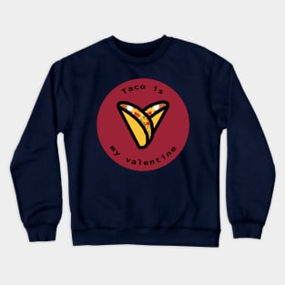 Round Taco is my Valentine Heart on Valentines Day Crewneck Sweatshirt